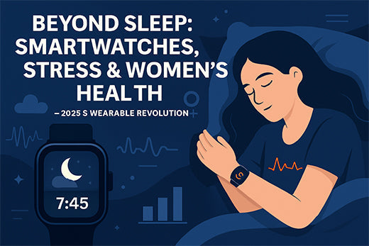Beyond Sleep: How Smartwatches Monitor Stress & Women’s Health in 2025